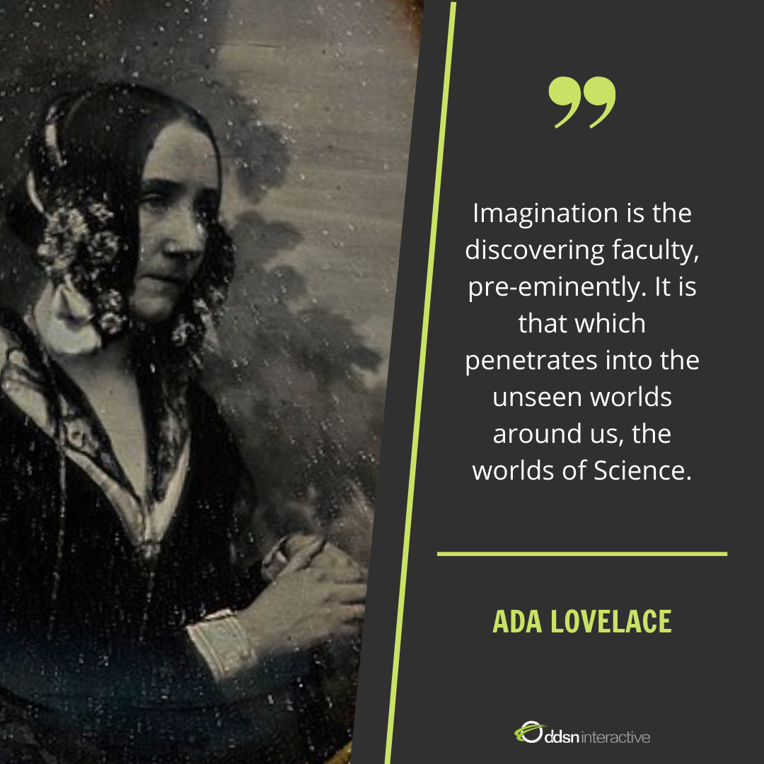 Graphic depicting Ada Lovelace and her quote - "Imagination is the discovering faculty, pre-eminently. It is that which penetrates into the unseen worlds around us, the worlds of Science."