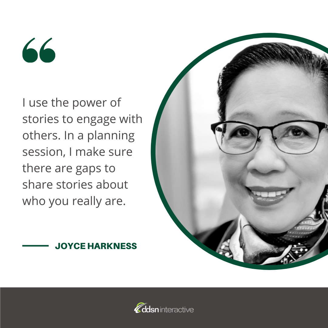 Graphic depicting Joyce Harkness and her quote "I use the power of stories to engage with others. In a planning session, I make sure there are gaps to share stories about who you really are."