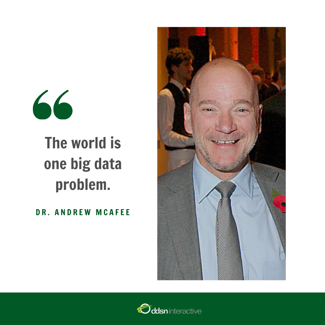 Quote - "The world is one big data problem" - Dr. Andrew McAfee
