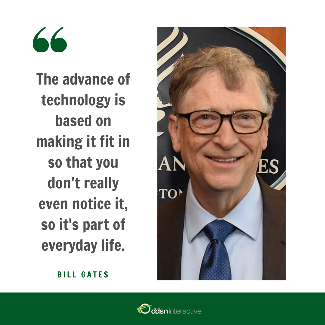 Graphic depicting Bill Gates and his quote - “The advance of technology is based on making it fit in so that you don’t really even notice it, so it’s part of everyday life.”