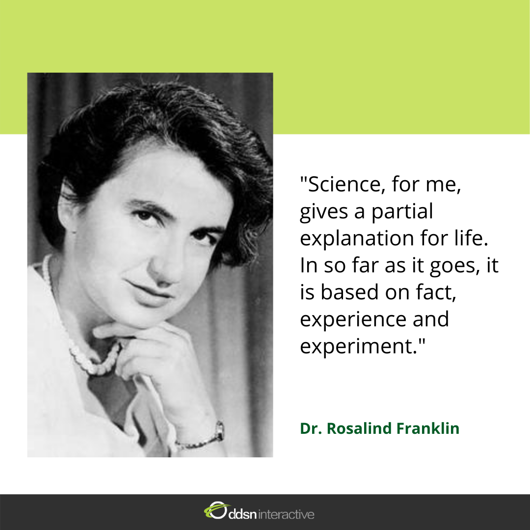 "Science, for me, gives a partial explanation for life. In so far as it goes, it is based on fact, experience and experiment."
