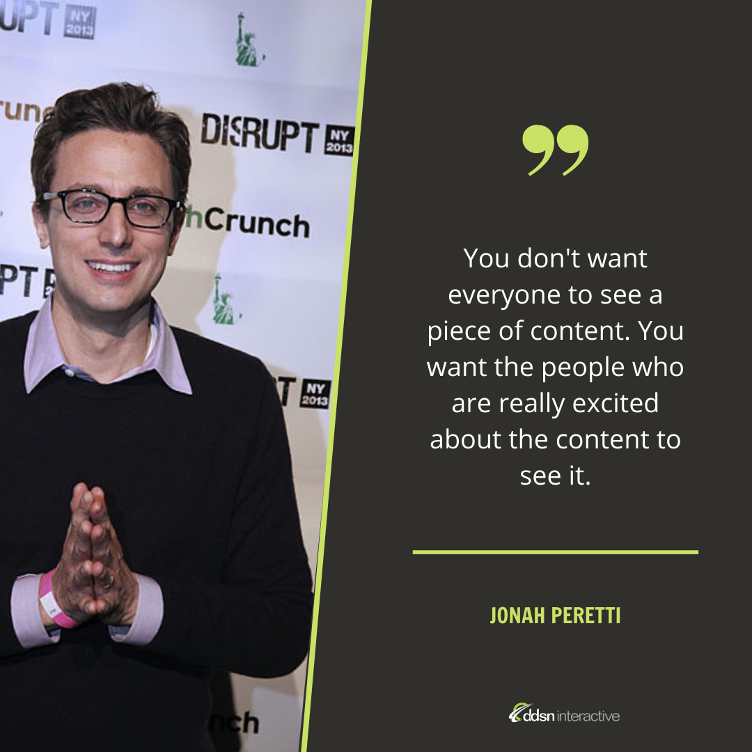 Graphic depicting Jonah Peretti and his quote "You don't want everyone to see a piece of content. You want the people who are really excited about the content to see it."