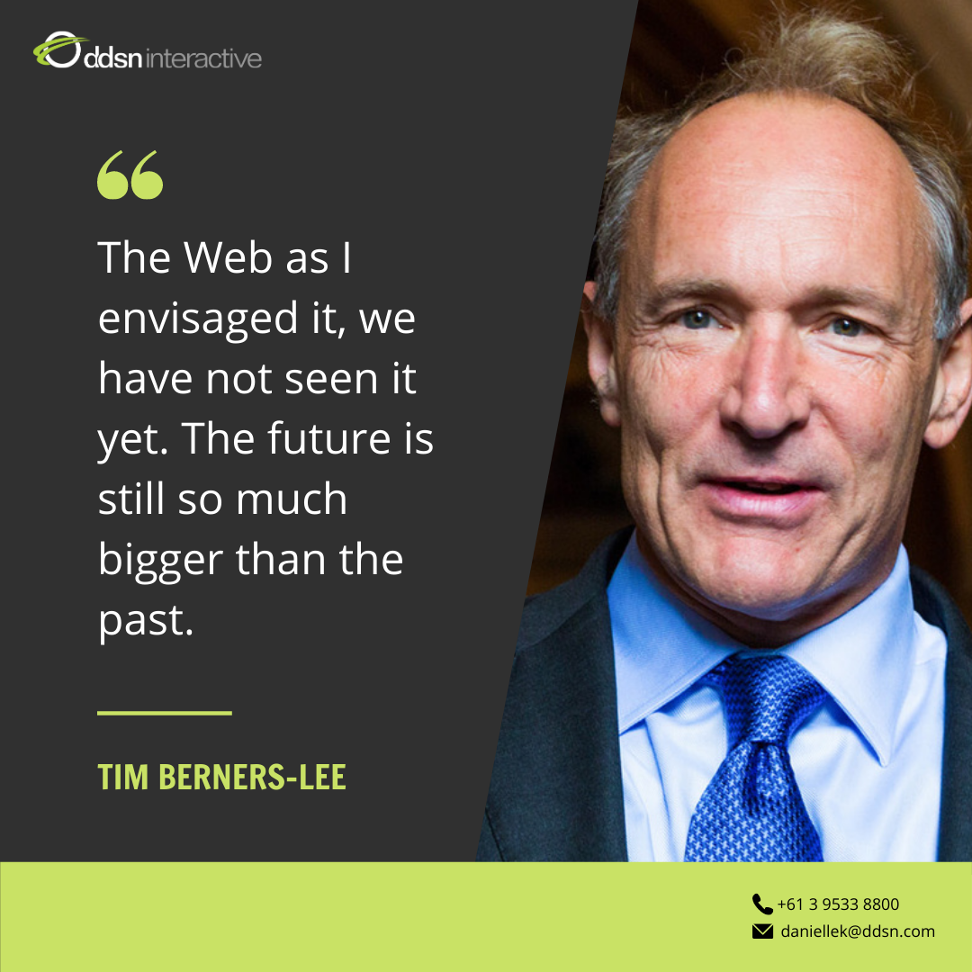 Graphic depicting Tim Berners Lee and his quote - "The Web as I envisaged it, we have not seen it yet. The future is still so much bigger than the past"