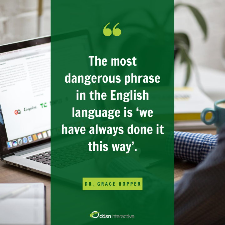 Quote - The most dangerous phrase in the English language is 'we have always done it this way.'